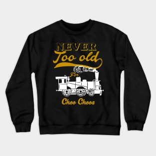 Never Too Old For Choo Choos Unisex Crewneck Sweatshirt